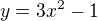 $y=3x^2-1$