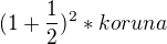 $ (1+\frac{1}{2})^{2}*koruna $