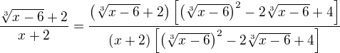 $\frac{\sqrt[3]{x-6} + 2}{x + 2} = \frac{\left(\sqrt[3]{x-6} + 2\right)\left[\left(\sqrt[3]{x-6}\right)^2 - 2\sqrt[3]{x-6} + 4\right]}{(x + 2)\left[\left(\sqrt[3]{x-6}\right)^2 - 2\sqrt[3]{x-6} + 4\right]}$