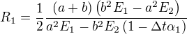 $R_1=\frac12\frac{\(a+b\)\(b^2E_1-a^2E_2\)}{a^2E_1-b^2E_2\(1-\Delta t \alpha_1\)}$