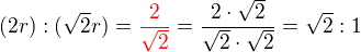 $(2r) : (\sqrt2 r) = \color{red}\frac {2}{\sqrt2}\color{black} = \frac {2\cdot\sqrt2}{\sqrt2\cdot\sqrt2}= \sqrt2 : 1$