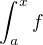$\int_a^{x}f $