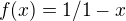 $f(x)=1/1-x$