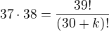 $37\cdot 38 = \frac{39!}{(30+k)!}$