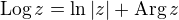 $\text{Log}\,{z}=\ln|z|+\text{Arg}\,z$