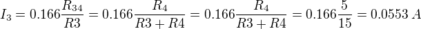 $I_3 = 0.166\frac{R_{34}}{R3}=0.166\frac{R_4}{R3+R4}=0.166\frac{R_4}{R3+R4}=0.166\frac{5}{15}=0.0553\; A$