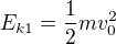 $E_{k1}=\frac12mv_0^2$