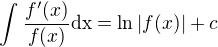 $\int_{}^{}\frac{f'(x)}{f(x)}\text{dx}=\ln |f(x)|+c$