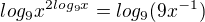 $log_{9}x^{2log_{9}x}=log_{9}(9x^{-1})$
