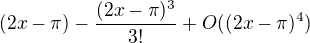 $(2x-\pi)-\frac{(2x-\pi)^3}{3!}+O((2x-\pi)^4)$