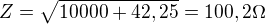 $Z=\sqrt{10000+42,25}=100,2\Omega$