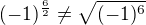 $(-1)^{\frac{6}{2}}\not =\sqrt{(-1)^{6}}$