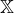 $\mathbb{X}$