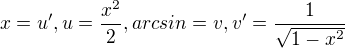 $x=u', u=\frac{x^2}{2}, arcsin=v, v'=\frac{1}{\sqrt{1-x^2}}$