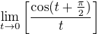 $\lim_{t \rightarrow 0} \left[\frac{\cos(t+\frac{\pi}{2})}{t}\right]$