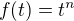 $f(t)=t^n$