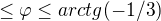 $\le \varphi \le arctg(-1/3)$
