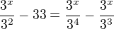 $\frac{3^{x}}{3^{2}}-33=\frac{3^{x}}{3^{4}}-\frac{3^{x}}{3^{3}}$