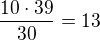 kopírovat do textarea $\frac{10\cdot 39}{30}=13$