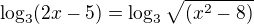 $\log_{3}(2x-5)= \log_{3}\sqrt{(x^{2}-8)}$