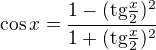 $\cos x = \frac{1-(\text{tg}\frac{x}{2})^{2}}{1+(\text{tg}\frac{x}{2})^{2}}$