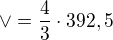 $\vee =\frac{4}{3}\cdot 392,5$
