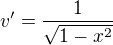$v'=\frac{1}{\sqrt{1 - x^2}}$