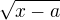 $\sqrt{x-a}$