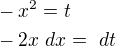 $-x^{2}=t\nl -2x \ dx=\ dt$