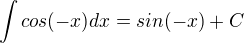 $\int{cos(-x)}dx=sin(-x)+C$