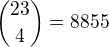 ${23\choose 4}= 8855$