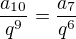 $\frac{a_{10}}{q^9}=\frac{a_{7}}{q^6}$