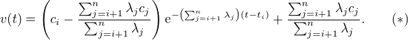 $v(t)=\(c_i-\frac{\sum_{j=i+1}^n\lambda_jc_j}{\sum_{j=i+1}^n\lambda_j}\)\mathrm{e}^{-\(\sum_{j=i+1}^n\lambda_j\)(t-t_i)}+\frac{\sum_{j=i+1}^n\lambda_jc_j}{\sum_{j=i+1}^n\lambda_j}.\qquad (*)$