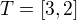 $T = [3,2]$
