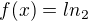 $f(x)=ln_{2}$