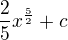 $\frac{2}{5}x^{\frac{5}{2}} + c $