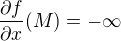 $\frac {\partial f}{\partial x} (M) = - \infty$