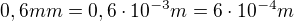 $0,6mm=0,6\cdot 10^{-3}m=6\cdot 10^{-4}m$