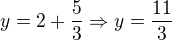 $y=2+\frac53 \Rightarrow y=\frac{11}{3}$