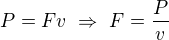 $P=Fv\ \Rightarrow\ F=\frac Pv$