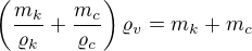 $\left(\frac{m_k}{\varrho_k}+\frac{m_c}{\varrho_c}\right)\varrho_v=m_k+m_c$