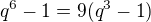 ${q^6 - 1} = 9( {q^3 - 1})$