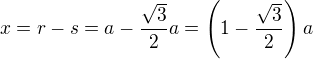$x = r-s = a - \frac{\sqrt{3}}{2}a = \left(1 - \frac{\sqrt{3}}{2}\right)a$