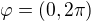 $\varphi =(0,2\pi )$