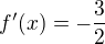 $f'(x) = -\frac{3}{2}$