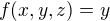 $f(x, y, z) = y$