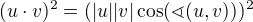 $(u\cdot v)^2=(|u||v|\cos(\sphericalangle(u,v)))^2$