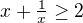 $x+\tfrac1x\ge2$
