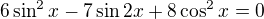 $6\sin^2x-7\sin{2x}+8\cos^2x=0$