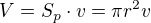 $V=S_p \cdot v=\pi r^{2}v$